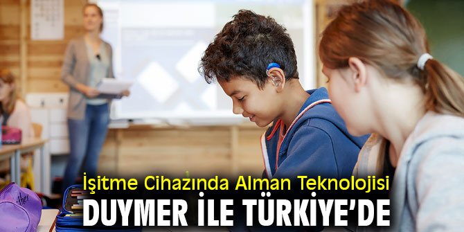 Duymer İşitme Cihazında Alman Teknolojisini Türkiye’ye getirdi