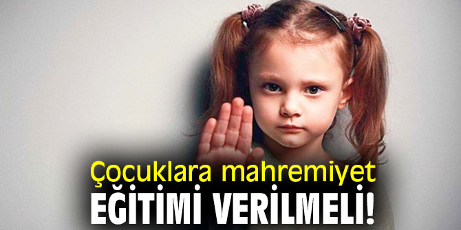 Çocuklara mahremiyet eğitimi verilmeli!