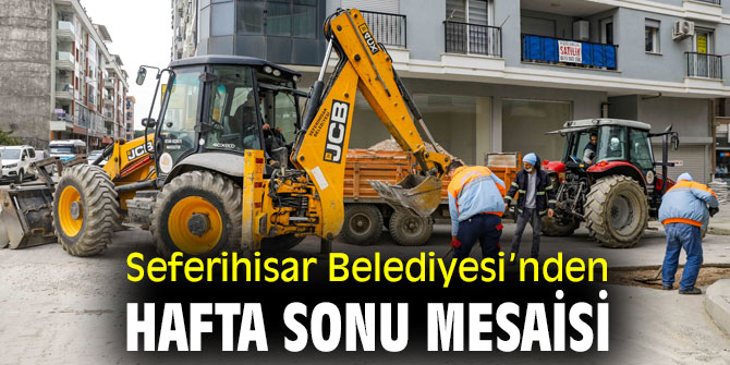 Seferihisar Belediyesi’nden hafta sonu mesaisi
