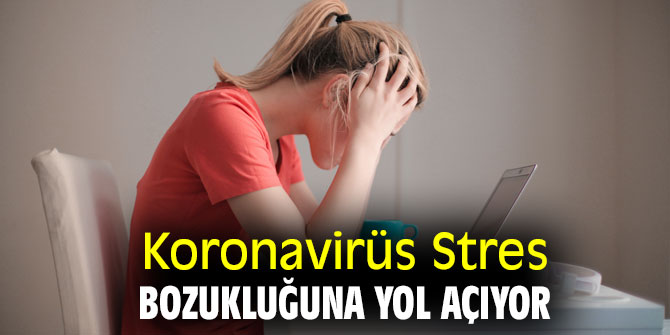 Uzmanı açıkladı! Koronavirüs Stres Bozukluğuna Yol Açıyor