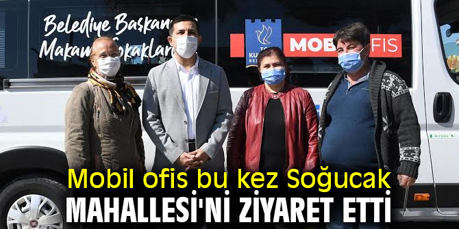 Mobil ofis bu kez Soğucak Mahallesi'ni ziyaret etti
