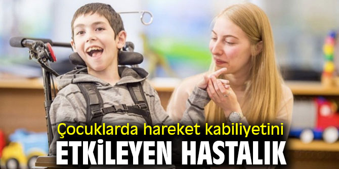 Çocuklarda hareket kabiliyetini etkileyen hastalık