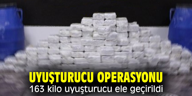 Uyuşturucu operasyonu! 163 kilo uyuşturucu ele geçirildi