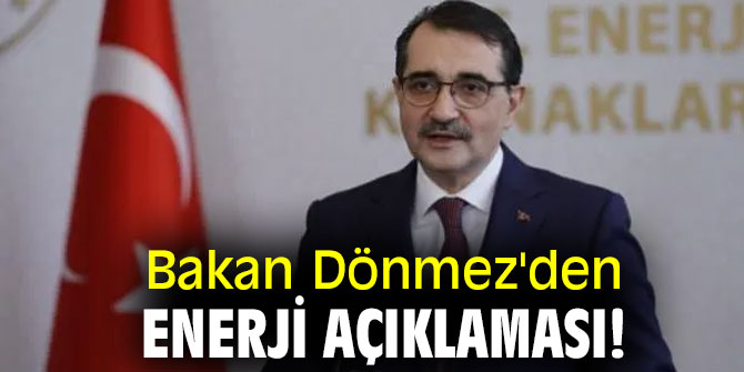 Bakan Dönmez'den enerji açıklaması!