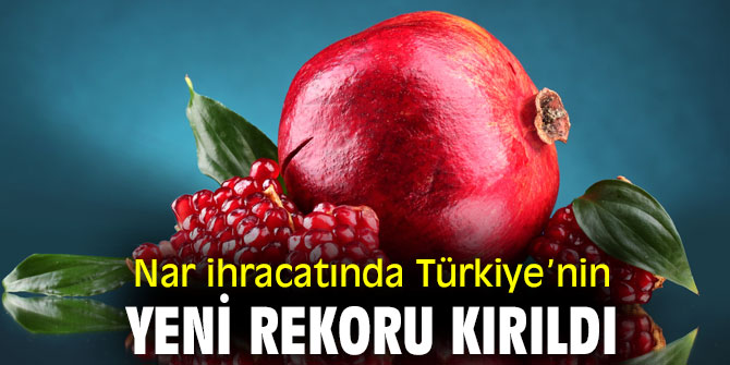 Nar ihracatında Türkiye’nin yeni rekoru kırıldı