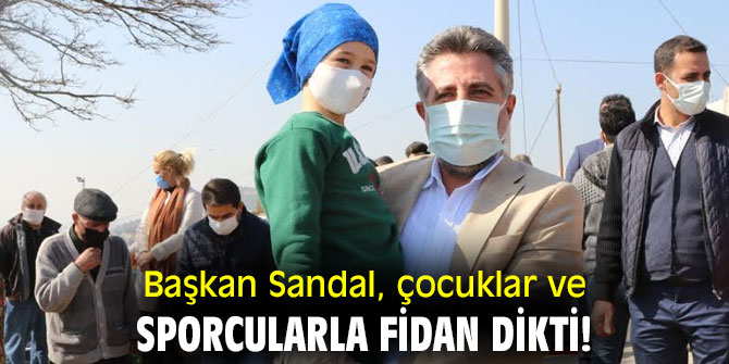 Başkan Sandal, çocuklar ve sporcularla fidan dikti!