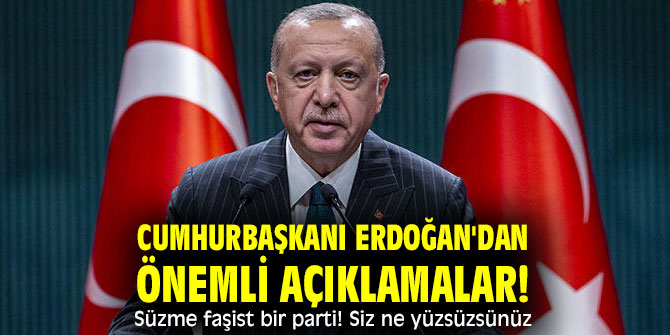 Cumhurbaşkanı Erdoğan'dan önemli açıklamalar! Süzme faşist bir parti! Siz ne yüzsüzsünüz