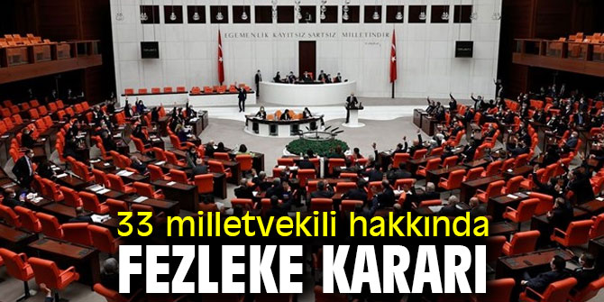 33 milletvekili hakkında fezleke kararı
