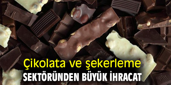 Çikolata ve şekerleme sektöründen büyük ihracat