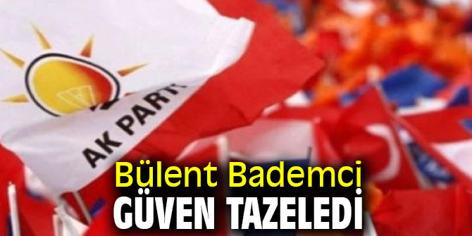 Bülent Bademci güven tazeledi