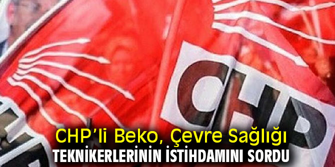 CHP’li Beko, Çevre Sağlığı Teknikerlerini gündeme taşıdı