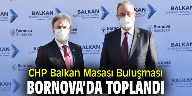 CHP Balkan Masası Buluşması Bornova’da toplandı