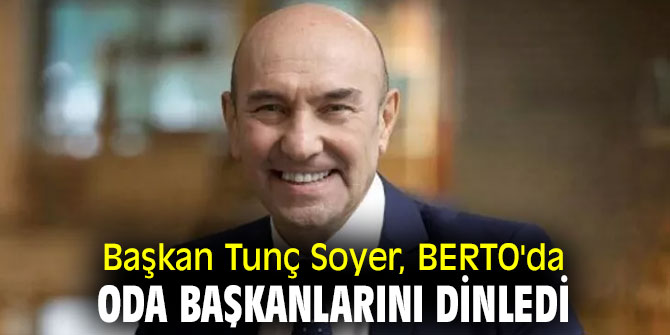 Başkan Tunç Soyer, BERTO'da oda başkanlarını dinledi