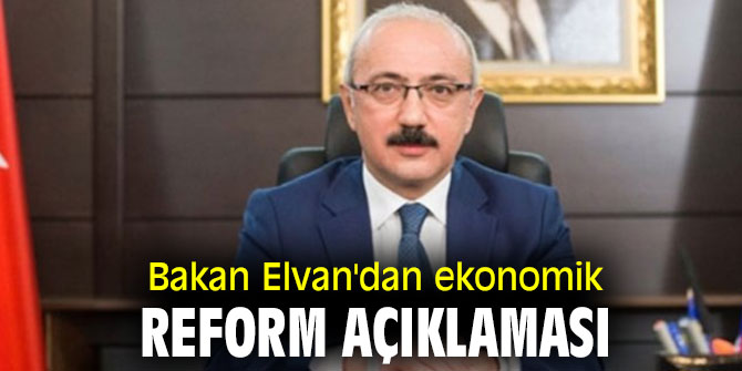 Bakan Elvan'dan ekonomik reform açıklaması