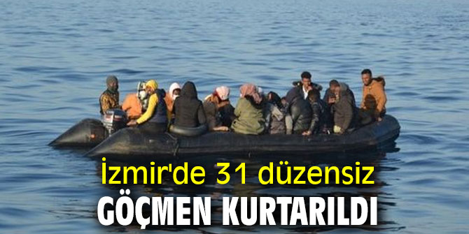 İzmir'de 31 düzensiz göçmen kurtarıldı