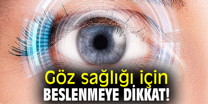 Göz sağlığı için beslenmeye dikkat!
