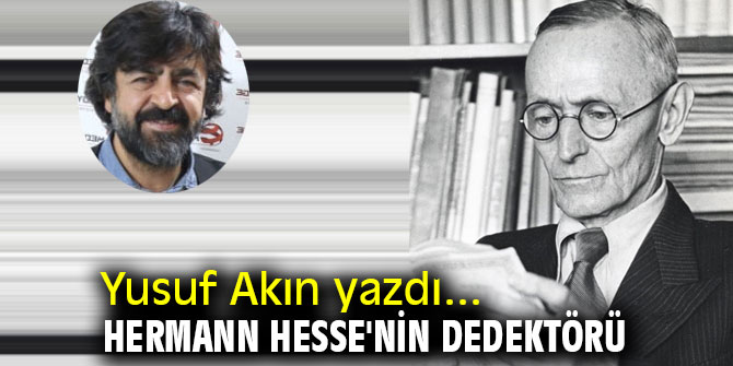 HERMANN HESSE'NİN DEDEKTÖRÜ..