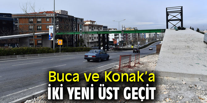Buca ve Konak’a iki yeni yaya üst geçidi