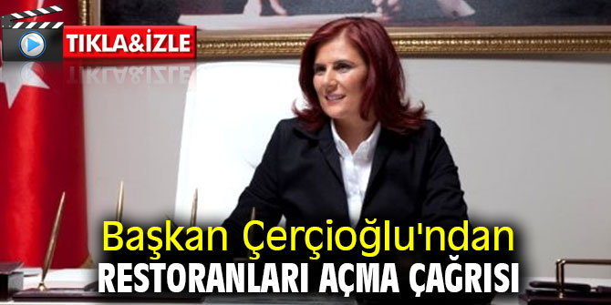 Başkan Çerçioğlu'ndan restoranları açma çağrısı