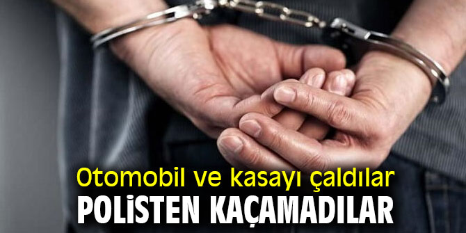 Otomobil ve kasayı çalan hırsızlar yakalandı!