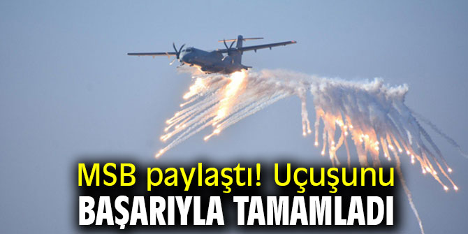 MSB paylaştı! Uçuşunu başarıyla tamamladı