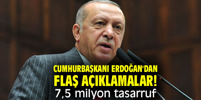 Cumhurbaşkanı Erdoğan'dan flaş açıklamalar! 7,5 milyon tasarruf