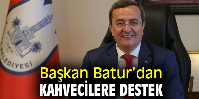 Başkan Batur’dan kahvecilere destek