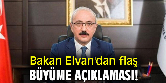 Bakan Elvan'dan flaş büyüme açıklaması!