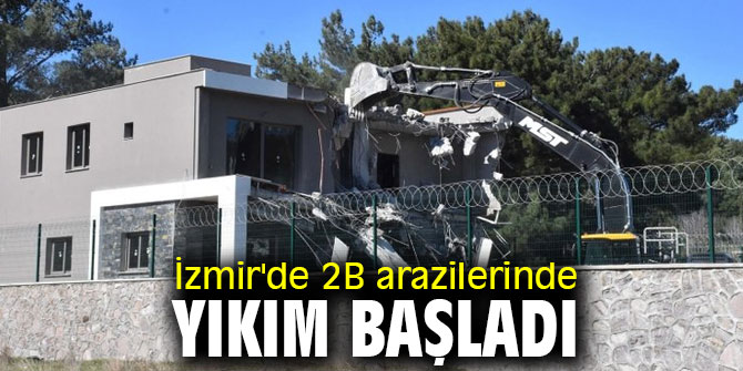 İzmir'de 2B arazilerinde yıkım başladı