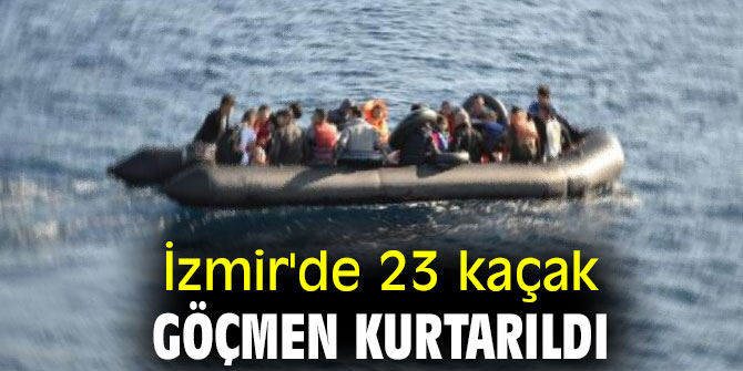 İzmir'de 23 kaçak göçmen kurtarıldı