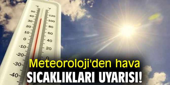 Meteoroloji'den hava sıcaklıkları uyarısı!