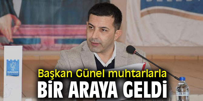 Başkan Günel muhtarlarla bir araya geldi