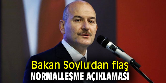 Bakan Soylu'dan flaş normalleşme açıklaması