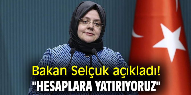 Bakan Selçuk açıkladı! "Hesaplara yatırıyoruz"