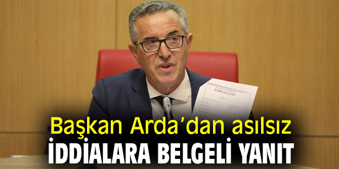 Başkan Arda’dan asılsız iddialara belgeli yanıt