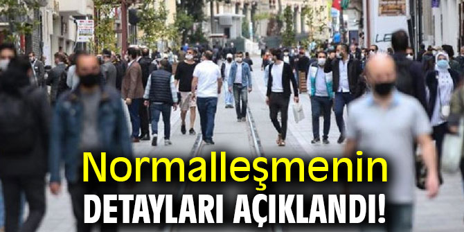 Normalleşmenin detayları açıklandı!