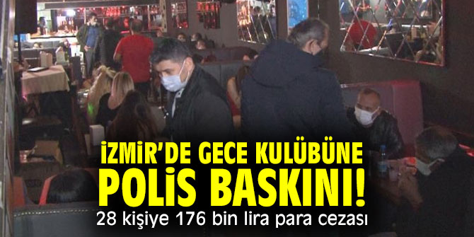 İzmir’de gece kulübüne polis baskını! 28 kişiye 176 bin lira para cezası