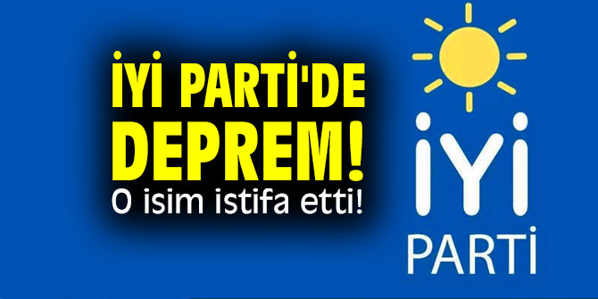 İYİ Parti'de deprem! O isim istifa etti!