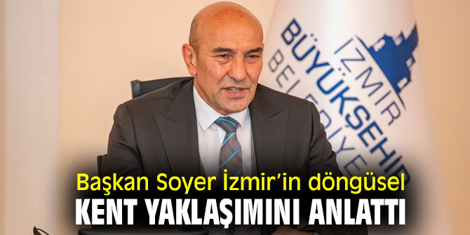 Başkan Soyer İzmir’in döngüsel kent yaklaşımını anlattı