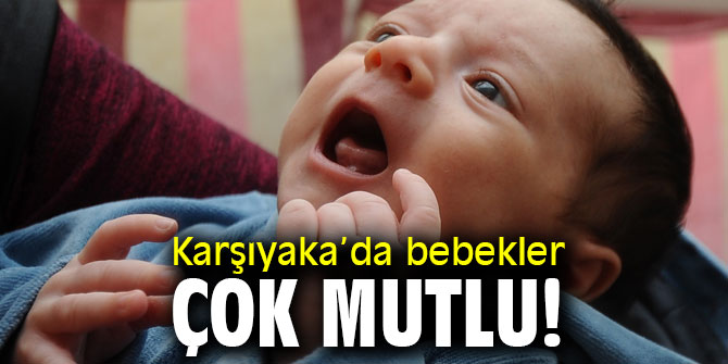 Karşıyaka’da bebekler çok mutlu!