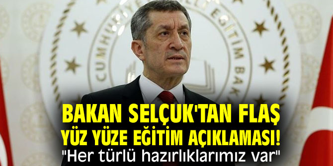 Bakan Selçuk'tan flaş yüz yüze eğitim açıklaması! "Her türlü hazırlıklarımız var"