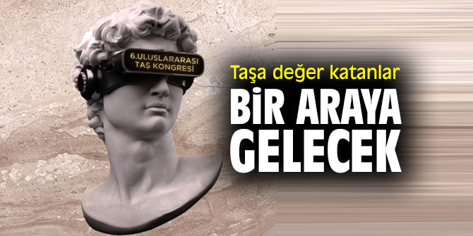 “Taşa değer katanlar” bir araya gelecek
