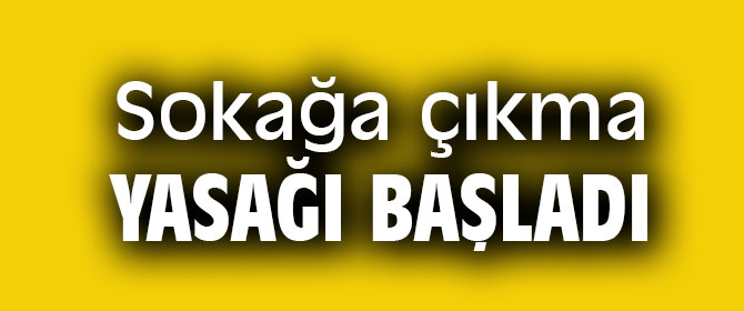 5 Mart sokağa çıkma yasağı başladı