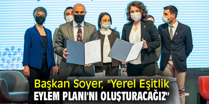 Başkan Soyer, "Yerel Eşitlik Eylem Planı'nı oluşturacağız"