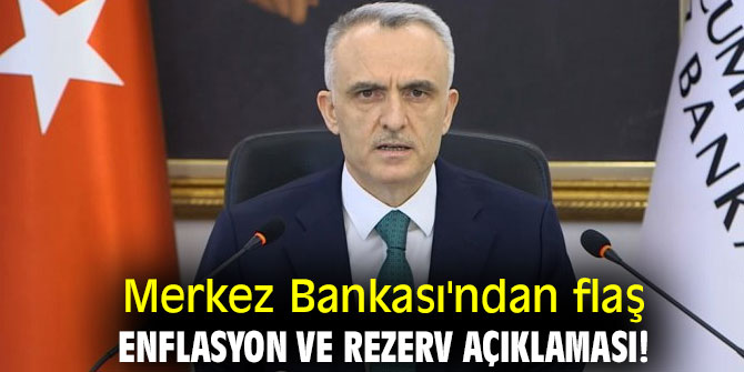 Merkez Bankası'ndan flaş enflasyon ve rezerv açıklaması!