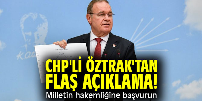 CHP'li Faik Öztrak'tan flaş açıklama! Milletin hakemliğine başvurun