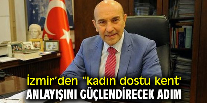 İzmir’den “kadın dostu kent' anlayışını güçlendirecek adım