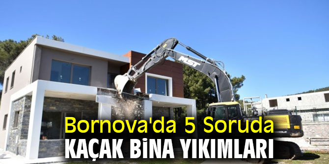 Bornova'da 5 Soruda kaçak bina yıkımları