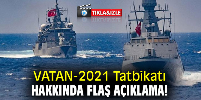 VATAN-2021 Tatbikatı hakkında flaş açıklama!
