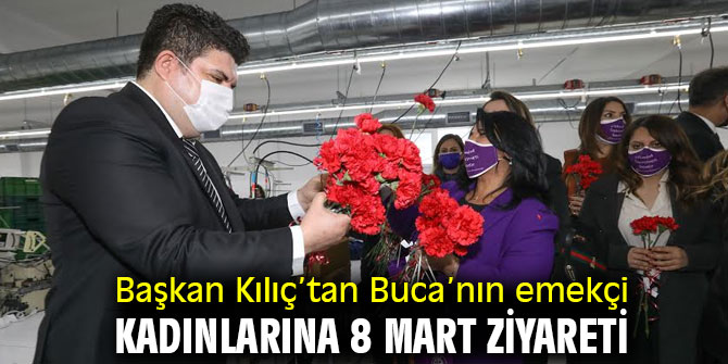 Başkan Kılıç’tan Buca’nın emekçi kadınlarına 8 Mart ziyareti 
